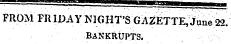 FROM FRIDAY NIGHT'S GAZETTE, June 22 BANKRUPTS.