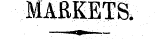 MARKETS. -— ii » ¦ —