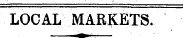LOCAL MARKETS. ^fc - —_