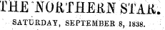 THE NOMRE&N SlAii. SATURDAY, SEPTEMBER 8, 1838.