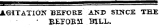 A&lt;HTATI0N BEFORE AND SINCE THE ¦ BETOBM BILL.