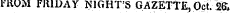 FROM FRIDAY NIGHT'S GAZETTE, Oct. 26*