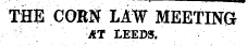 THE CORN LAW MEETING AT LEEDS.