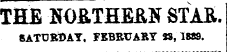 THE N0&TH1&N STAR. SATURDAY. FEBRUARY 38, 1889.