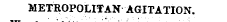 METROPOLITAN AGITATION.
