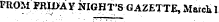 FROM FRII&gt;AY NIGHT'S GAZETTE, March 1