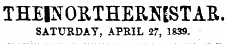 THEPORTHERMSTAE. SATURDAY, APRIL 27, 1839.