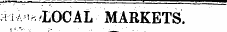 ¦¦I.,.— ' i ^^^^^^^ f^^m^mm iam^LOCAL MARKETS.