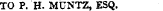 TO P. H. MUNTZ, ESQ.