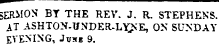 ——-^^—^—^—^— ^™ SERilOS BY THE REV. J. R. STEPHENS. AT ASHTON-UNDER-LX&gt;'E, ON SUNDAY EVENING, Jung 9. S__viIU?* 13 I -Hi REV . J. R. STEPHENS.