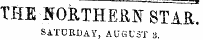 THE NORTHEilN STAR. SATURDAY , AUGUST 8