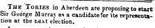The Tories in Aberdeen are proposing to start Sir George Murray as a candidate for its representation at the neAt election.