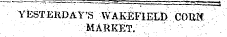 YESTERDAY'S WAKEFIELD COUK MARKET.