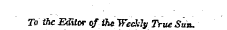 To the Editor o/ the We&lt;Mu True Sun.