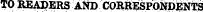 TO READERS AND CORftESPONDENTS