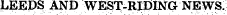 ¦¦ LEEDS AND WEST-RIDING NEWS.