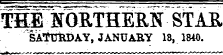 ffflE tORTHlRN " STCAB, SATURDAY, JANUARY 18, 1840. "Tn**~rX*l ATrtT) T'TTTT'lD "W dTP A ~D