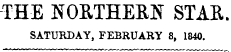 THE NORTHERN STAR. SATURDAY, FEBRUARY 8, 1840.