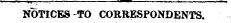 NOTICES-TO CORRESPONDENTS.