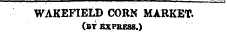 WAKEFIELD CORN MARKET. (bt express.)