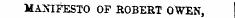 MANIFESTO OF ROBERT OWEN. MANIFESTO OF ROBERT OWEN,