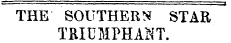 THE SOUTHERN STAR TRIUMPHANT.