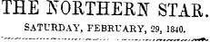 THE NORTHERN STAR. SATURD A Y , FEBRUARY , 29, 1840.