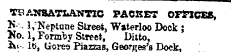 . TSANS&TX»ANTOC PACKET OFSlCEE, TSANSATX»ANTOC PACKET OFSlCEE, K-. 1/Neptone Slreet, Waterloo Dock ; «o. 1, Fonnby Street, Ditto, Ai. lb", Gores Piazzas. Georces's Dock.