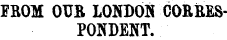 FK0M OUB LONDON CORRESPONDENT.
