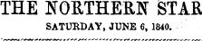 THE NORTHERN STAR SATURDAY, JUNE 6, 1840.
