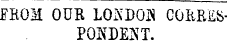 IROM OUB L05D0JS CORRESPONDENT.