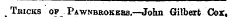 Thicks of Pawnbrokebs.—John Gilbert Cor.