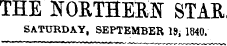 THE NORTHERN STAR SATURDAY, SEPTEMBER 18, 1840.