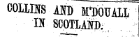 COLLINS AND rDOTJALL IN SCOTLAND. vUiiJjliNS AlVT) TtfTimT AT T •