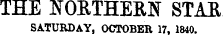 THE NORTHERN STAR SATURDAY, OCTOBER 17. 1840.