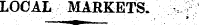 LOCAL MARKETS. ? t^m • .