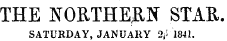 THE NORTHERN STAR. SATURDAY, JANUARY 24 ! 1841.