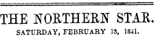 THE NORTHERN STAR. SATURDAY, FEBRUARY 13, 1841.