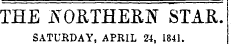 THE ffOETHEBH" STAE. SATURDAY, APRIL 24, 1841.