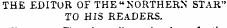 THE EDITUR OF THE "NORTHERN STAR" TO HIS READERS.