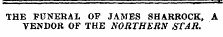 THE FUNERAL OF JAMES SHARROCK, A VENDOR OF THE NORTHERN STAR.