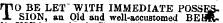 T O BE LET WITH IMMEDIATE POSSESSION, an Oid and well-accustomed BEHR-