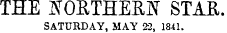 THE SOETHEHISr STAE. SATURDAY, MAY 22, 1841.