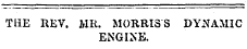 THE REV. MR. MORRIS S DYNAMIC ENGINE.