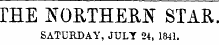 THE KORTHEBN STAE SATURDAY, JULY 24, 1841.