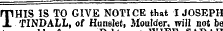 mHIS IS TO GIVE NOTICE that I JOSEPH ± TINDALL, of Hunslet, Moulder, wiil not be