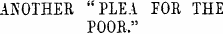 ANOTHER "PLEA EOE THE POOR."