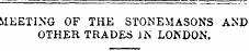 MEETING OF THE STONEMASONS AND OTHER TRADES IN LONDON.