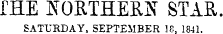 fHE NORTHERN STAR SATURDAY, SEPTEMBER 18. 1841.