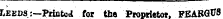 Leeds .:—Printed ' for the Proprietor. FEARGffS